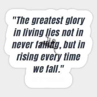 "The greatest glory in living lies not in never falling, but in rising every time we fall." - Nelson Mandela Motivational Quote Sticker